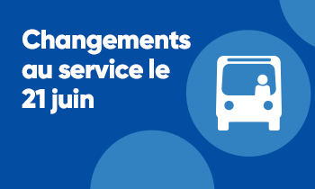 Changements au service le 21 juin